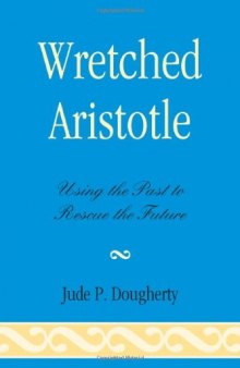 Wretched Aristotle: Using the Past to Rescue the Future