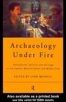 Archaeology Under Fire - Nationalism, Politics and Heritage in the Eastern Mediterranean and Middle East