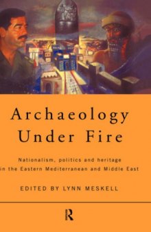 Archaeology Under Fire: Nationalism, Politics and Heritage in the Eastern Mediterranean and Middle East