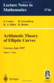 Arithmetic Theory of Elliptic Curves: Lectures given at the Session of the Centro Internazionale Matematico Estivo Lnm 1716 (C.I.M.E.)held in Cetaro, Italy, ... Mathematics / Fondazione C.I.M.E., Firenze)