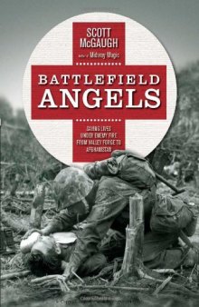 Battlefield Angels: Saving Lives Under Enemy Fire From Valley Forge to Afghanistan (General Military)  