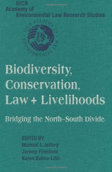 Biodiversity Conservation, Law and Livelihoods: Bridging the North-South Divide: IUCN Academy of Environmental Law Research Studies