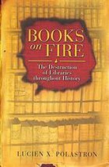Books on fire : the destruction of libraries throughout history