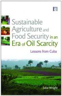 Sustainable Agriculture and Food Security in an Era of Oil Scarcity: lessons from Cuba