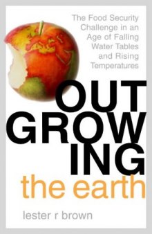 Outgrowing the Earth: The Food Security Challenge in an Age of Falling Water Tables and Rising Temperatures