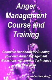 Anger Management Course and Training - Complete Handbook for Running your Own Anger Management Workshops with Proven Techniques and Exercises