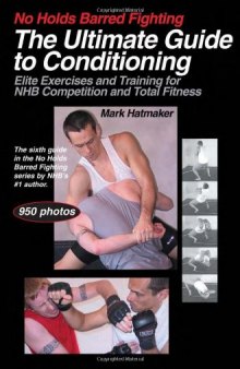 No Holds Barred Fighting: The Ultimate Guide to Conditioning: Elite Exercises and Training for NHB Competition and Total Fitness (No Holds Barred Fighting series)