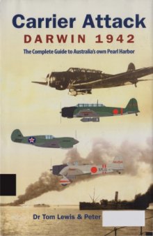 Carrier Attack - Darwin 1942 - The Complete Guide to Australia&#039;s own Pearl Harbor