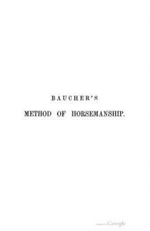 A method of horsemanship : founded upon new principles: including the breaking and training of horses : with instructions for obtaining a good seat
