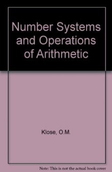 The Number Systems and Operations of Arithmetic. An Explanation of the Fundamental Principles of Mathematics which Underlie the Understanding and Use of Arithmetic, Designed for In-Service Training of Elementary School Teachers Candidates Service Training of Elementary School Teacher Candidates