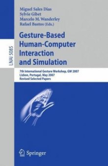 Gesture-Based Human-Computer Interaction and Simulation: 7th International Gesture Workshop, GW 2007, Lisbon, Portugal, May 23-25, 2007, Revised Selected ...