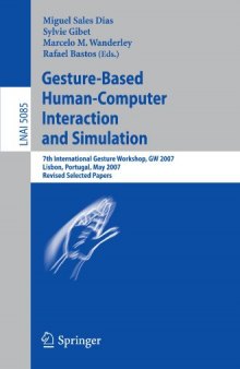 Gesture-Based Human-Computer Interaction and Simulation: 7th International Gesture Workshop, GW 2007, Lisbon, Portugal, May 23-25, 2007, Revised Selected Papers