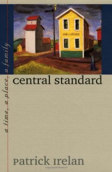 Central Standard: A Time, a Place, a Family (Bur Oak Book)