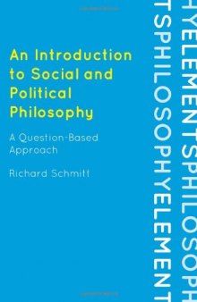 An Introduction to Social and Political Philosophy: A Question-Based Approach (Elements of Philosophy)