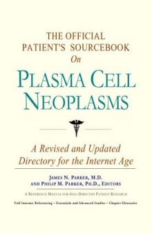 The Official Patient's Sourcebook on Plasma Cell Neoplasms: A Revised and Updated Directory for the Internet Age