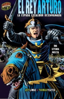 El Rey Arturo   King Arthur: La Espada Excalibur Desenvainada   Excalibur Unsheathed (Mitos Y Leyendas En Vinetas   Graphic Myths and Legends) (Spanish Edition)