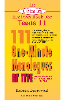 The Ultimate Audition Book for Teens, Volume 11. 111 One-Minute Monologues by Type