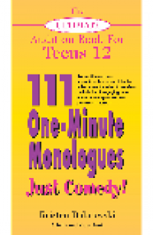 The Ultimate Audition Book for Teens, Volume 12. 111 One-Minute Monologues - Just Comedy!
