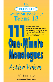 The Ultimate Audition Book for Teens, Volume 13. 111 One-Minute Monologues - Active Voices