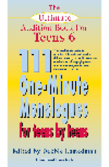 The Ultimate Audition Book for Teens, Volume 6. 111 One-Minute Monologues for Teens by Teens
