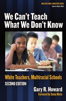 We Can't Teach What We Don't Know: White Teachers, Multiracial Schools (Multicultural Education (Paper))