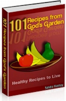 101 Recipes from God's Garden - Healthy Recipes to Live By