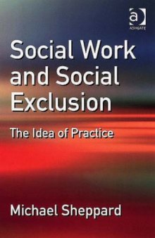 Social Work And Social Exclusion: The Idea of Practice