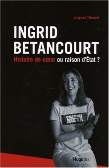 Ingrid Betancourt: Histoire de coeur ou raison d’Etat?