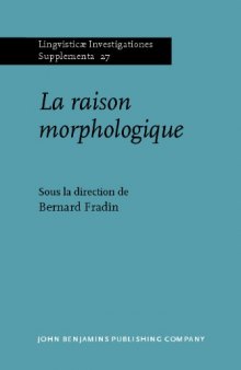 La raison morphologique : Hommage a la memoire de Danielle Corbin (Lingvisticae Investigationes Supplementa, Volume 27) (French Edition)