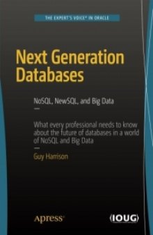 Next Generation Databases: NoSQL, NewSQL, and Big Data: What every professional needs to know about the future of databases in a world of NoSQL and Big Data