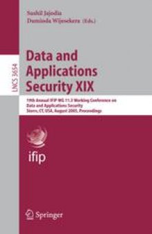 Data and Applications Security XIX: 19th Annual IFIP WG 11.3 Working Conference on Data and Applications Security, Storrs, CT, USA, August 7-10, 2005. Proceedings