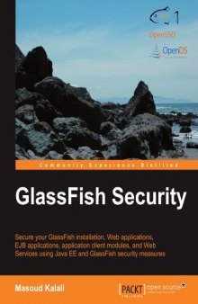 GlassFish Security: Secure your GlassFish installation, Web applications, EJB applications, application client module, and Web Services using Java EE and GlassFish security measures