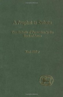 (A) Prophet in Debate: The Rhetoric of Persuasion in the Book of Amos (JSOT Supplement Series)