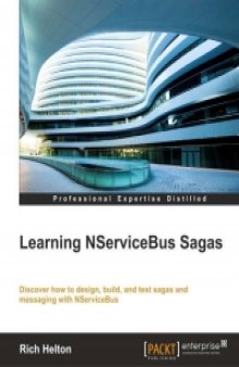 Learning NServiceBus Sagas: Discover how to design, build, and test sagas and messaging with NServiceBus