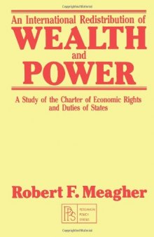 An International Redistribution of Wealth and Power. A Study of the Charter of Economic Rights and Duties of States