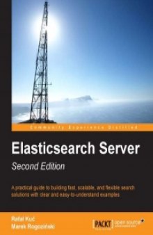 Elasticsearch Server, 2nd Edition: A practical guide to building fast, scalable, and flexible search solutions with clear and easy-to-understand examples