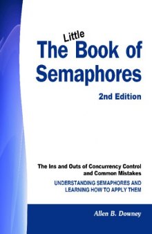 The Little Book of Semaphores: The Ins and Outs of Concurrency Control.: