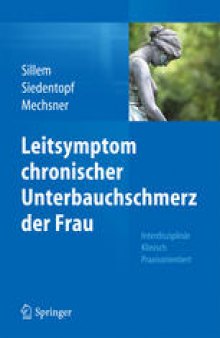 Leitsymptom chronischer Unterbauchschmerz der Frau: Interdisziplinär Klinisch Praxisorientiert