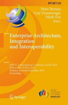 Enterprise Architecture, Integration and Interoperability: IFIP TC 5 International Conference, EAI2N 2010, Held as Part of WCC 2010, Brisbane, Australia, ... in Information and Communication Technology)