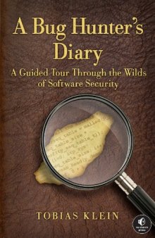 A Bug Hunter's Diary: A Guided Tour Through the Wilds of Software Security  