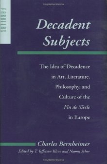 Decadent subjects : the idea of decadence in art, literature, philosophy, and culture of the fin de siècle in Europe