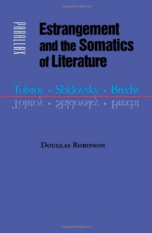 Estrangement and the somatics of literature : Tolstoy, Shklovsky, Brecht