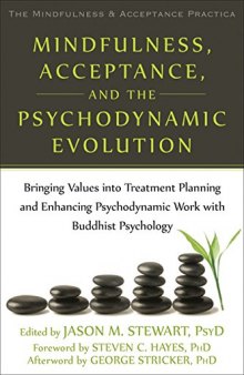 Mindfulness, Acceptance, and the Psychodynamic Evolution: Bringing Values into Treatment Planning and Enhancing Psychodynamic Work with Buddhist ... Mindfulness and Acceptance Practica Series)