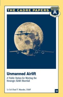 Unmanned Strategic Airlift: A Viable Option in Meeting the Strategic Airlift  Shortfall (CADRE Paper No. 18)