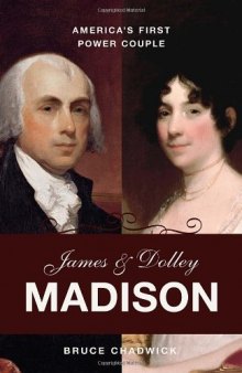 James and Dolley Madison: America's First Power Couple