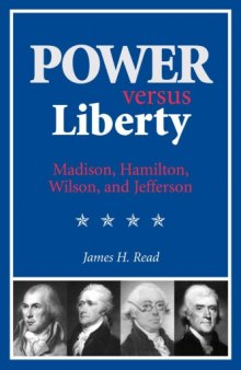 Power versus Liberty: Madison, Hamilton, Wilson, and Jefferson