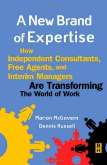 A New Brand of Expertise, How Independent Consultants, Free Agents, and Interim Managers are Transforming the World of Work