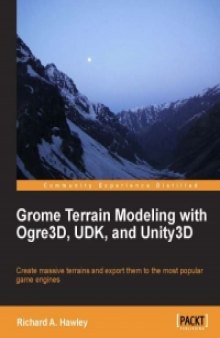 Grome Terrain Modeling with Ogre3D, UDK, and Unity3D: Create massive terrains, and then export them to the most popular game engines