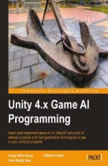 Unity 4.x Game AI Programming: Learn and implement game AI in Unity3D with a lot of sample projects and next-generation techniques to use in your Unity3D projects