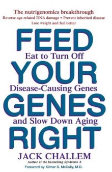 Feed Your Genes Right: Eat to Turn Off Disease-Causing Genes and Slow Down Aging